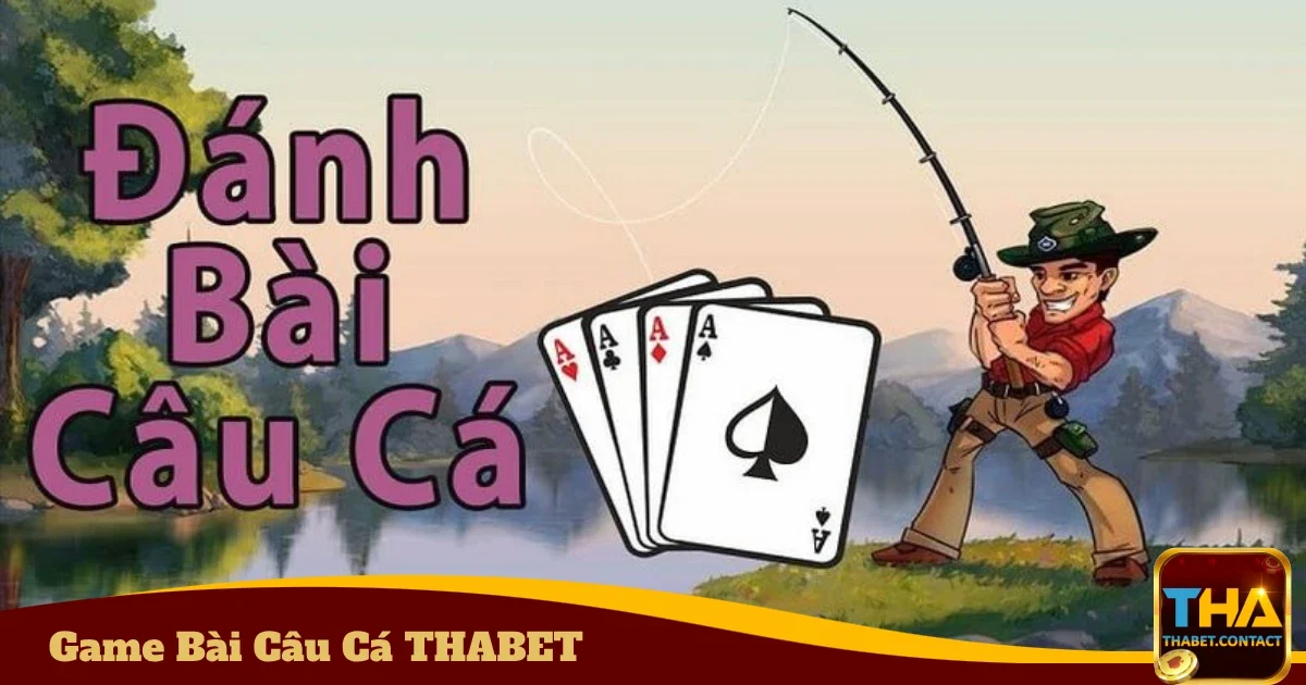 Hướng Dẫn Chơi Game Bài Câu Cá THABET