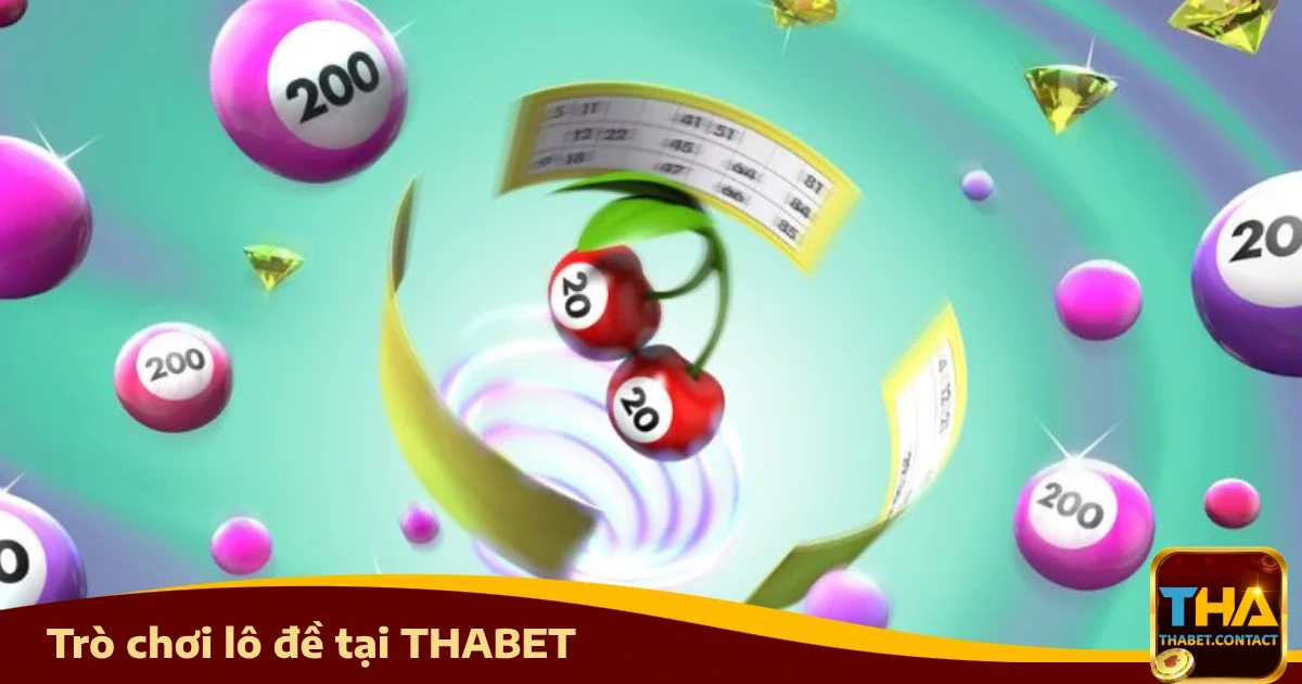 Lô đề THABET 1 Vì sao nên chơi Lô đề Thabet?