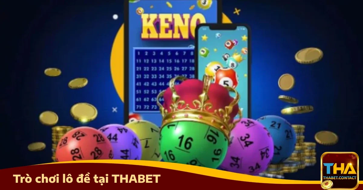 Lô đề THABET 2 Vì sao nên chơi Lô đề Thabet?