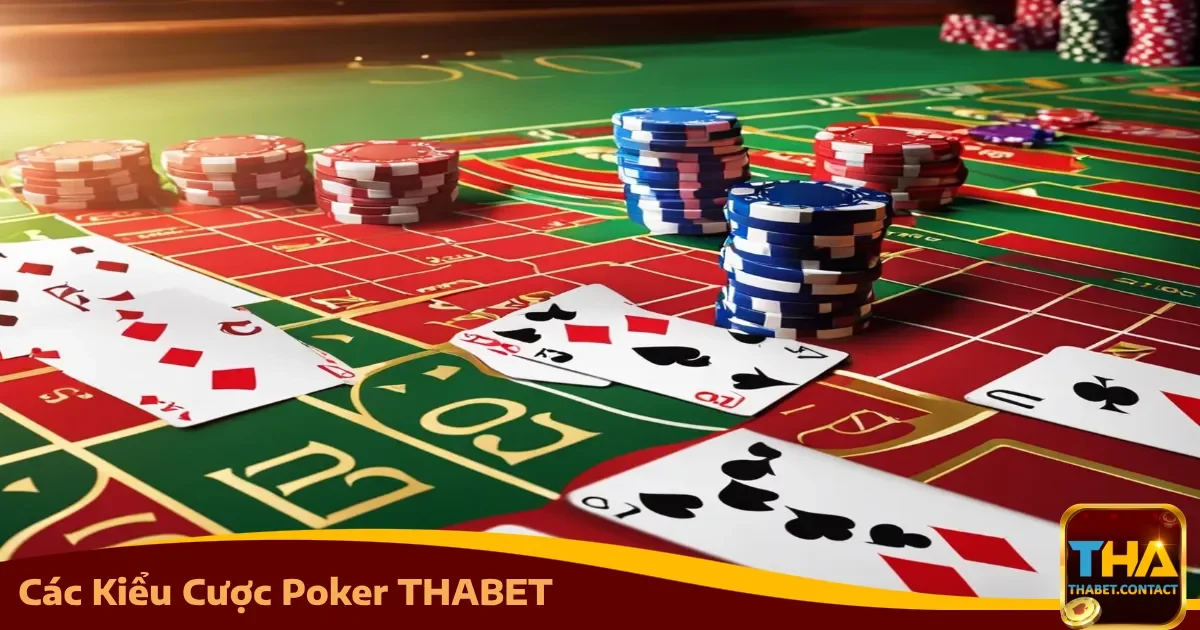 Các Kiểu Cược Poker THABET Phổ Biến Nhất Hiện Nay